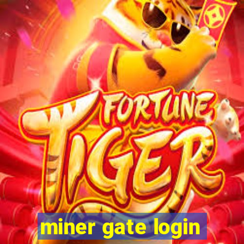 miner gate login